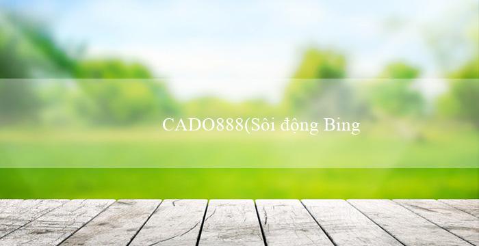 CADO888(Sôi động Bingo)