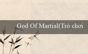 God Of Martial(Trò chơi Bingo Sôi Động)