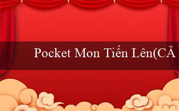 Pocket Mon Tiến Lên(Cái tên mới của Vo88 và phiên bản tiếng Việt)