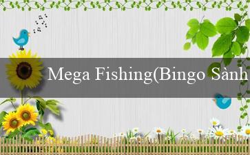 Mega Fishing(Bingo Sành Điệu)