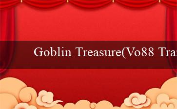 Goblin Treasure(Vo88 Trang cá cược trực tuyến hàng đầu Việt Nam)