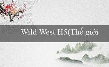 Wild West H5(Thế giới giải trí trực tuyến số một Vo88!)