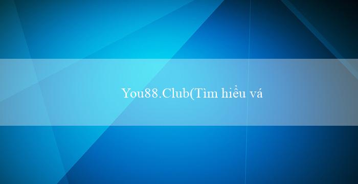 You88.Club(Tìm hiểu về Vo88 Nhà cái trực tuyến hàng đầu)