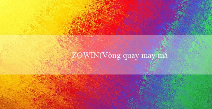 ZOWIN(Vòng quay may mắn tại sòng bạc Vo88)